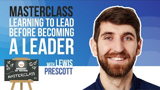 Learning To Lead Before Becoming a Leader with Lewis Prescott | Masterclass