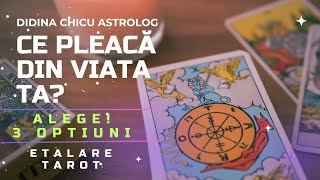 CE TREBUIE SĂ PLECE DIN VIAȚA TA? 3 OPȚIUNI! Etalarea Tarot cu Didina Astrolog