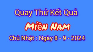 Quay thử xổ số miền Nam hôm nay, ngày 8 - 9 - 2024