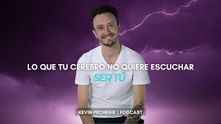 #15 LO QUE TU CEREBRO NO QUIERE ESCUCHAR | Kevin Pechenik