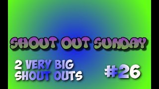 2 VERY BIG SHOUT OUTS! (Shout Out Sunday #26)