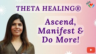 Theta Healing® - its meaning, uses and importance. Find out with Master, Shveta Sharma