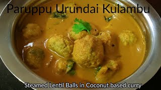 Paruppu Urundai Kulambu | Steamed Lentil Balls in Coconut Based Curry | For Rice