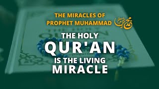 The Miracle of Prophet Muhammad ﷺ | “The Quran is the living Miracle.”