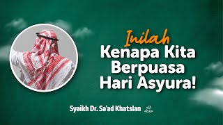 Inilah Kenapa Kita Berpuasa Hari Asyura! - Syaikh Dr. Sa'ad Khatslan