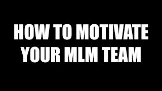 How To Motivate Your Downline In MLM