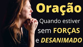 Quando estiver sem FORÇAS e DESANIMADO, faça esta ORAÇÃO!