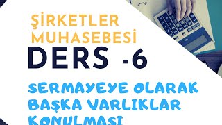 DERS 6)KOLEKTİF ŞİRKETLERDE KURULUŞ KAYITLARI ( Sermaye olarak paradan başka varlıklar konulması )