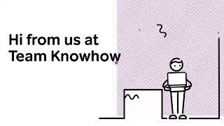 Hi from Team Knowhow, but also bye!