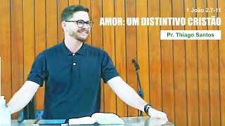 Amor: um distintivo cristão - Pr. Thiago Santos