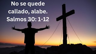 No se quede callado, alabe | Salmo 30:1-12 - Iglesia La Vid