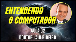 Dr. Lair Ribeiro - Entendendo o Computador (Aula 02)