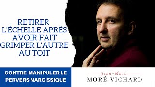 Contre-manipuler le Pervers Narcissique (ép. 8) - Retirer l'échelle après avoir fait grimper l'autre