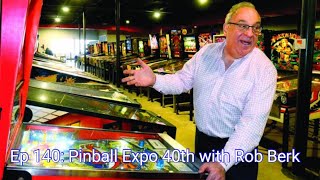 Ep 140: Pinball Expo 40th with Rob Berk