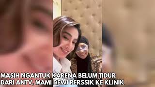 Belum Sempat Tidur dari ANTV Tadi Malam, Mami Dewi Perssik Siang Ini ke Klinik Devya