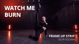 WATCH ME BURN / FRAME UP STRIP / JULIA GOGINA