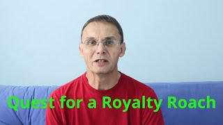 Quest for a Royalty Roach