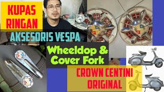 Kupas Ringan Aksesoris Vespa Wheeldop dan Cover Fork tipe Crown Centini Original.