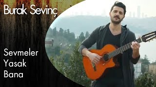 Burak Sevinç - Sevmeler Yasak Bana