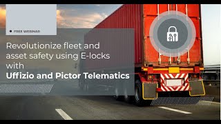 Revolutionize Asset and Fleet Safety using E-locks Webinar by Uffizio and Pictor Telematics.