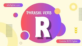 30 Phrasal verbs start with Q+O - 30 cụm động từ bắt đầu bằng R có ví dụ chi tiết | IELTS FIGHTER