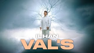 IL’HAN - Val's (mood video) 2024