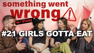 Intentional Dating, Sex Toys,& Vinny's "Friend" Ft. GIRLS GOTTA EAT  | Something Went Wrong W/ Vinny