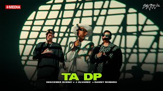 Descemer Bueno X J Alvarez X Danny Romero - Ta Dp