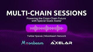 Multi-Chain Sessions: Powering the Cross-Chain Future with Special Guest Axelar