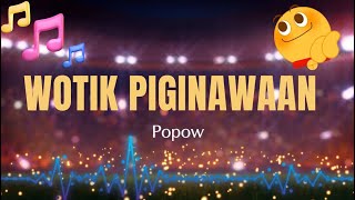 WOTIK PIGINAWAAN (Popow) ♫ KARAOKE VERSION ♫