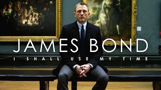 James Bond | I Shall Use My Time