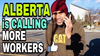 ALBERTA CANADA IS CALLING MORE WORKERS