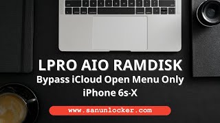 LPro AIO RamDisk  Bypass iCloud Open Menu Only iPhone 6s-X | Sanunlocker.com