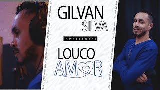 Gilvan Silva Louco Amor - Clip Oficial