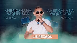 AMERICANA NA VAQUEIJADA - J.E PEGADA FIRME