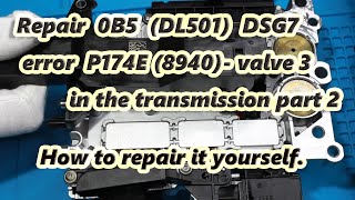 Repair 0B5 (DL501/DSG7) error P174E (8940)-electrical malfunction of valve 3 in the transm. part 2