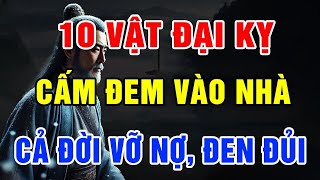 ĐỪNG DẠI ĐEM 10 VẬT ĐẠI KỴ NÀY VÀO NHÀ MÀ CẢ ĐỜI ĐEN ĐỦI SỨC KHỎE SA SÚT TÀI SẢN TRẮNG TAY