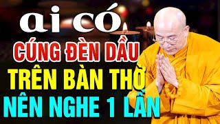 Ai Có Cúng Đèn Trên Bàn Thờ Phật - Gia Tiên ở nhà đừng bỏ qua lời giải thích rất hay này của thầy.