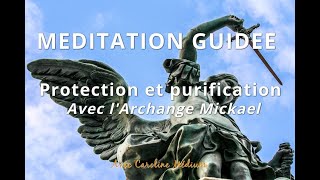 Méditation Archange Mickaël, purification et protection énergétique (Avec musique)