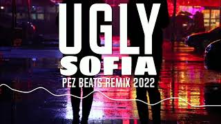 UGLY X PEZ BEATS - SOFIA REMIX 2022