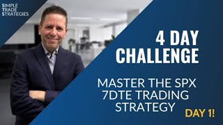 4 Day Challenge: Master the SPX 7DTE Trading Strategy: Day 1