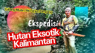 Ekspedisi Hutan Eksotik Kalimantan. Lubang Muda / Air Terjun Pampang.