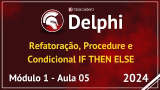 Aula 05 - Refatoração, Procedure e Condicional IF THEN ELSE | Curso Delphi 2024