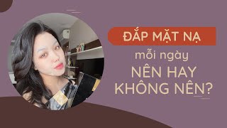 ĐẮP MẶT NẠ MỖI NGÀY, NÊN HAY KHÔNG?