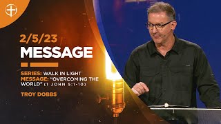 2/5/23 Message: “Overcoming the World” | 1 John 5:1-10 (Walk in Light)