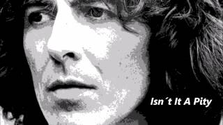 Isn´t It A Pity  -  George Harrison