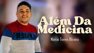 Além da medicina - Márcio Torres Oliveira