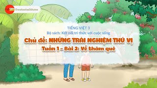 TUẦN 1 - BÀI 2 - ĐỌC: VỀ THĂM QUÊ | TIẾNG VIỆT 3 - KẾT NỐI TRI THỨC