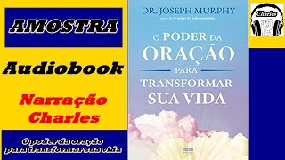 O PODER DA ORAÇÃO PARA TRANSFORMAR  SUA VIDA Dr Joseph Murphy ! AUDIOBOOK Amostra