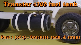 Transtar 4300 fuel tank - part 1: Brackets, tanks & straps